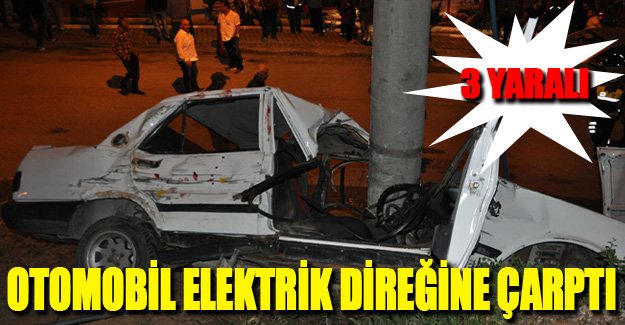 Otomobil elektrik direğine çarptı: 3 yaralı