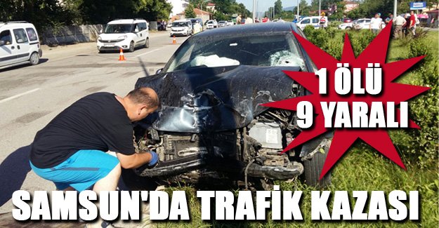 Samsun'da trafik kazası: 1 ölü, 9 yaralı