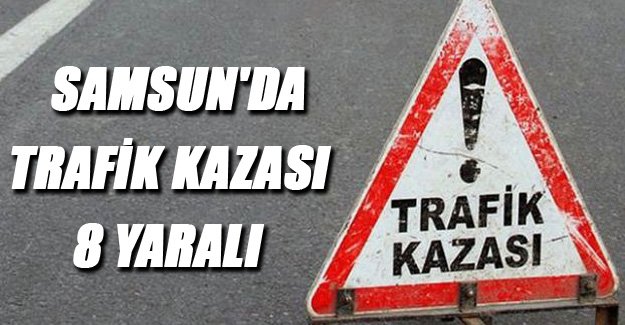 Samsun'da trafik kazası: 8 yaralı