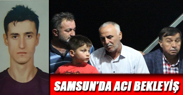 SAMSUN’DA ACI BEKLEYİŞ