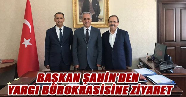 Başkan Şahin'den Yargı Bürokrasisine Ziyaret