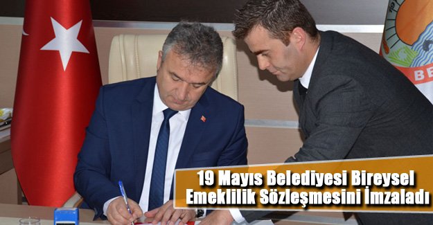 19 Mayıs Belediyesi Bireysel Emeklilik Sözleşmesini İmzaladı.