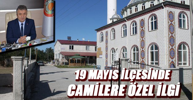 19 Mayıs İlçesinde Camilere Özel İlgi