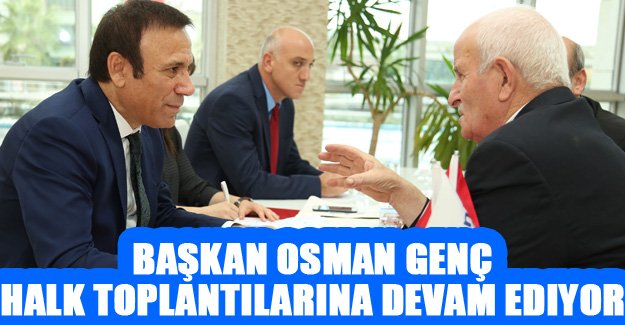 Başkan Osman Genç, halk toplantılarına devam ediyor