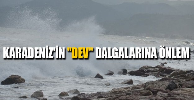 Karadeniz'in "dev" dalgalarına önlem