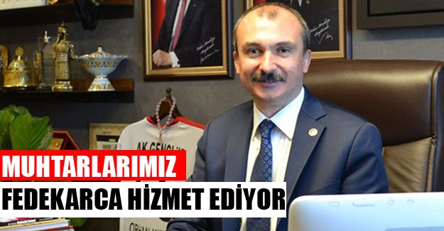 MUHTARLARIMIZ FEDEKARCA HİZMET EDİYOR