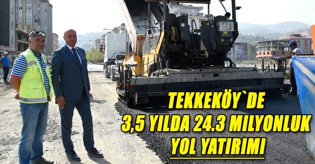 Tekkeköy Belediyesinden 3,5 yılda 24.3 milyonluk yol yatırımı
