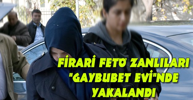 Firari FETÖ zanlıları "gaybubet evi"nde yakalandı