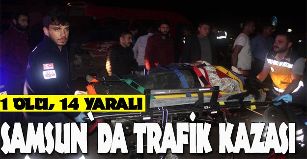 samsun`da kaza 1 ölü, 14 yaralı