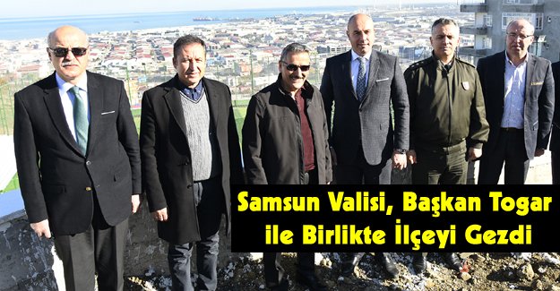 Samsun Valisi, Başkan Togar ile Birlikte İlçeyi Gezdi