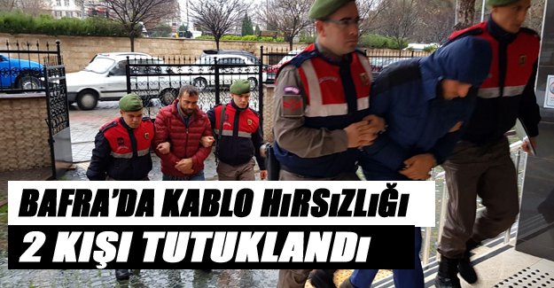 Bafra’da kablo hırsızlığı 2 kişi tutuklandı