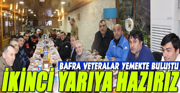 BAFRA VETERANLAR İKİNCİ YARIYA HAZIRIZ.