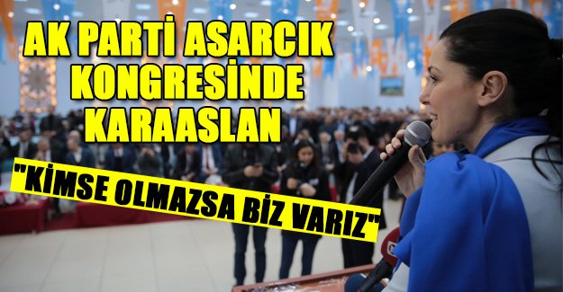 Karaaslan: "Kimse olmazsa biz varız"