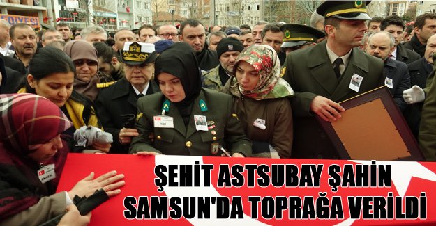 Şehit Astsubay Şahin Samsun'da toprağa verildi