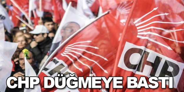 CHP düğmeye bastı