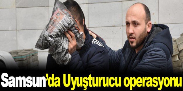 Samsun'da uyuşturucu operasyonu