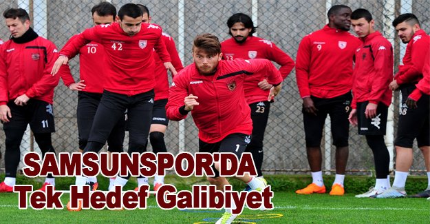 Samsunspor'da tek hedef galibiyet