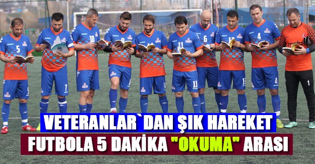 Veteranlar`dan ŞIK hareket Futbola 5 dakİka "okuma" arası