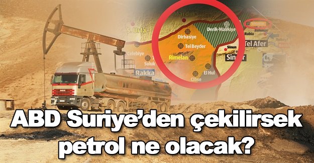 ABD Suriyeden çekilirsek petrol ne olacak?