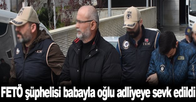 Baba oğul adliyeye sevk edildi