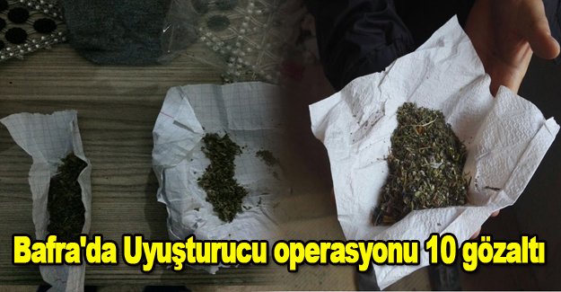 Bafra'da Uyuşturucu operasyonu 10 gözaltı