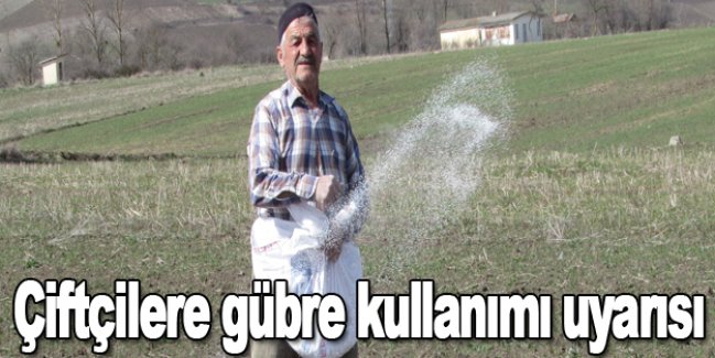 Çiftçilere gübre kullanımı uyarısı