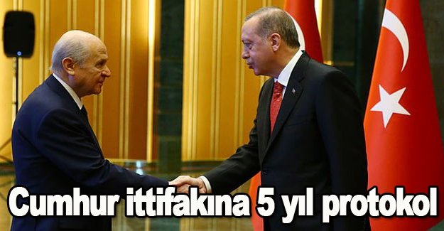 Cumhur ittifakına 5 yıl protokol