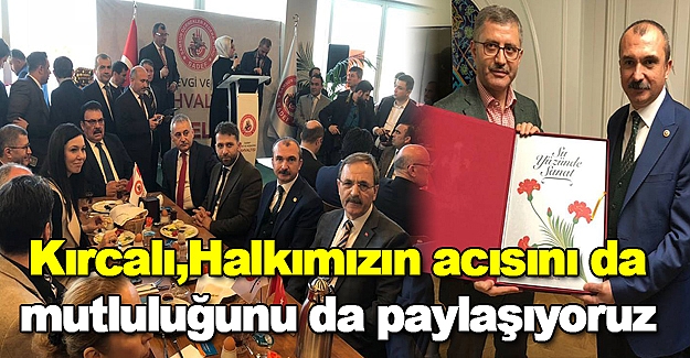 Kırcalı,Halkımızın acısını da mutluluğunu da paylaşıyoruz