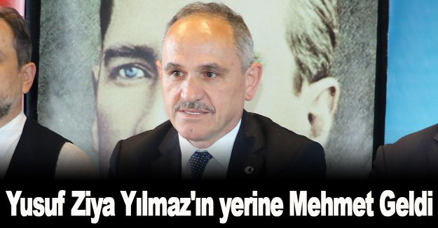 Yusuf Ziya Yılmaz'ın yerine Mehmet Geldi