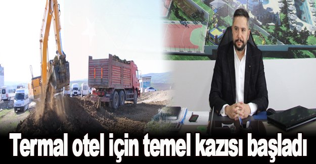 Termal otel için temel kazısı başladı