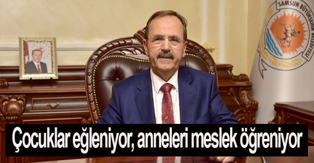 Başkan Şahin,Çocuklar eğleniyor, anneleri meslek öğreniyor