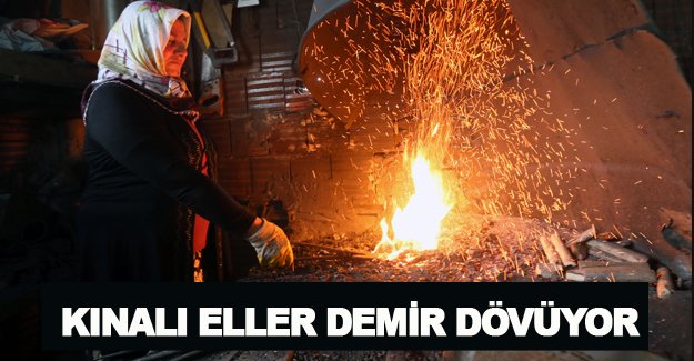 Kınalı eller demir dövüyor