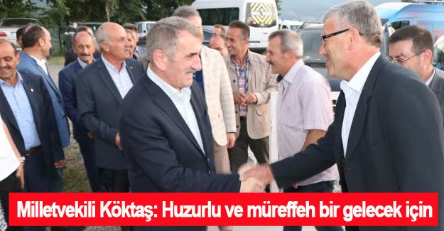 Milletvekili Köktaş,Huzurlu ve müreffeh bir gelecek için