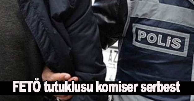 FETÖ'den tutuklanan komiser serbest kaldı