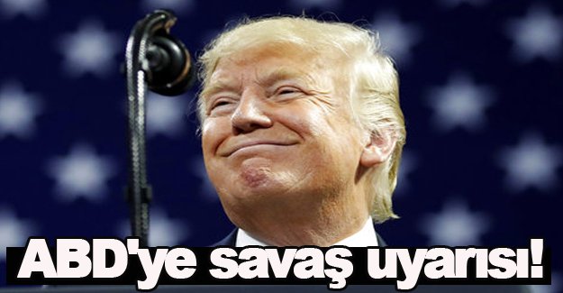 ABD'ye savaş uyarısı!