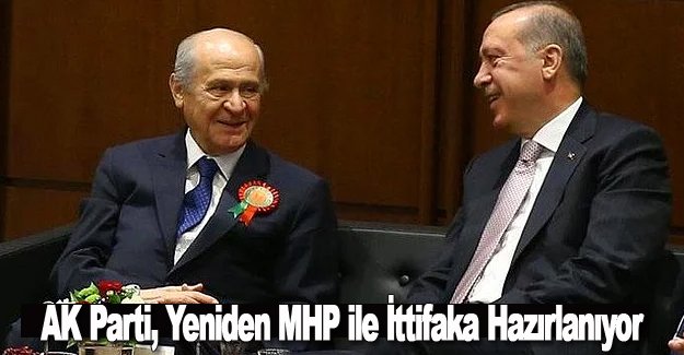 AK Parti, Yeniden MHP ile İttifaka Hazırlanıyor