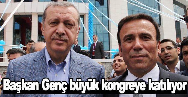 Başkan Genç büyük kongreye katılıyor