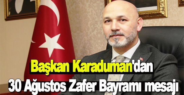 Başkan Karaduman'dan 30 Ağustos Zafer Bayramı mesajı