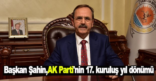 Şahin,AK Parti'nin 17. kuruluş yıl dönümünde açıklama yaptı