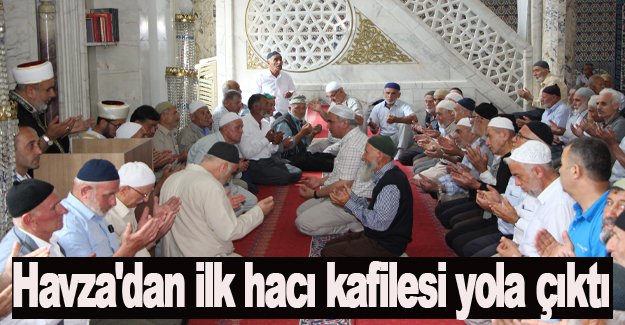 Havza'dan ilk hacı kafilesi yola çıktı