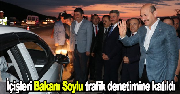 İçişleri Bakanı Soylu trafik denetimine katıldı