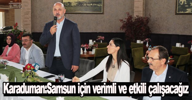 Karaduman:Samsun için verimli ve etkili çalışacağız