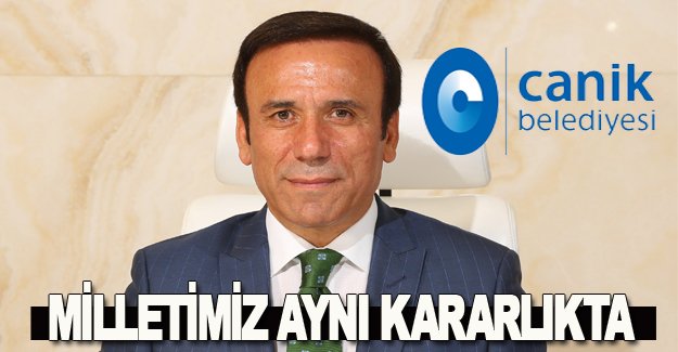 Osman Genç Milletimiz aynı kararlılıkta