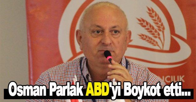 Osman Parlak ABD'yi boykot etti