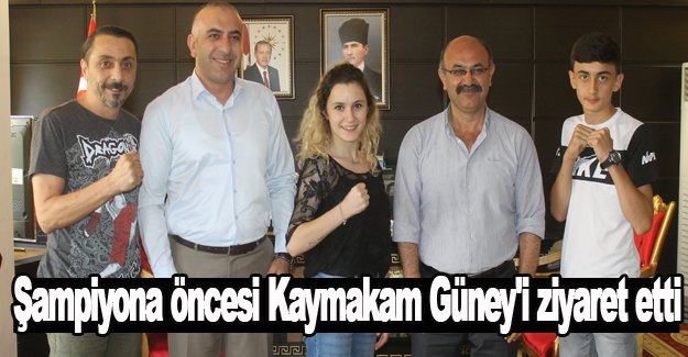 Şampiyona öncesi Kaymakam Güney'i ziyaret etti