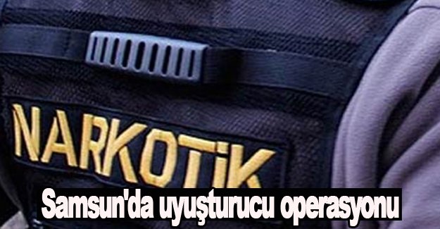 Samsun'da uyuşturucudan 11 kişi hakkında işlem başlatıldı