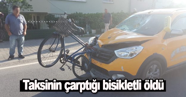 Taksinin çarptığı bisikletli öldü