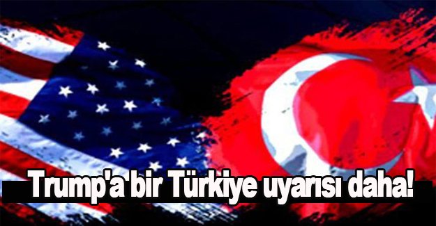 Trump'a bir Türkiye uyarısı daha!