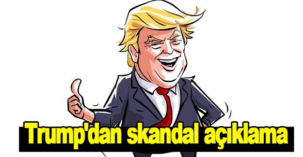 Trump'dan skandal Türkiye açıklaması