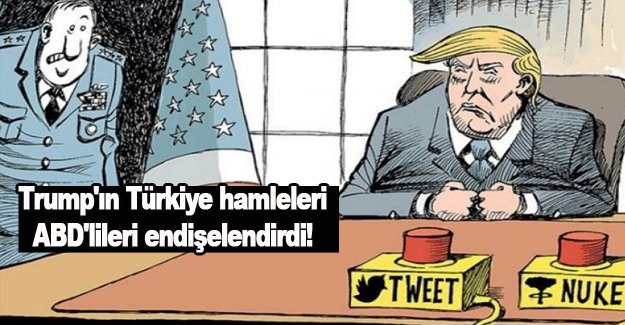 Trump'ın Türkiye hamleleri ABD'lileri endişelendirdi!